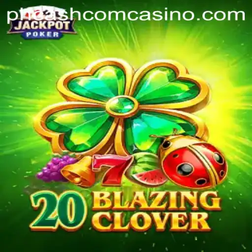 Discover the Thrills of 20BlazingClover at phcash com casino
